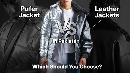 Puffer Jackets vs. Leather Jackets in Pakistan: Which Should You Choose?